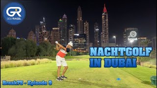 NACHTGOLF IN DUBAI  EMIRATES GC  break75  Episode 9 [upl. by Emlynne]