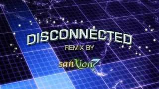 Disconnected Sanxion7 Remix [upl. by Middleton630]