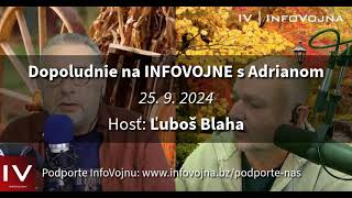 ✅ Dopoludnie na INFOVOJNE s Adrianom  2592024  hosť Ľuboš Blaha [upl. by Vedi616]