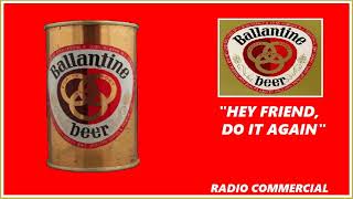 RADIO COMMERCIAL  BALLANTINE BEER quotHEY FRIEND DO IT AGAINquot [upl. by Deloris366]