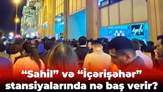 “Sahil” və “İçərişəhər” stansiyalarında nə baş verir  Rəsmi açıqlama [upl. by Nilra]