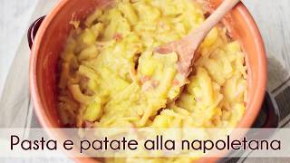 PASTA E PATATE ALLA NAPOLETANA  Ricetta Semplice Veloce [upl. by Brookhouse852]