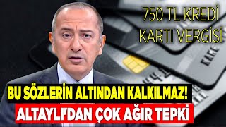 Bu sözlerin altından kalkılmaz Fatih Altaylıdan 750 TL kredi kartı vergisine çok ağır konuşma [upl. by Melania628]