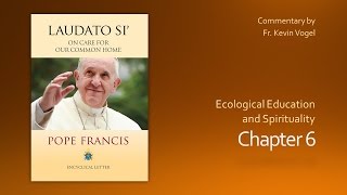 Laudato Si  Chapter 6 [upl. by Thurston612]