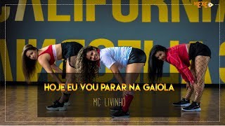 Hoje Eu Vou Parar Na Gaiola  Mc Livinho  Coreogafia  Mexe [upl. by Ydnirb648]