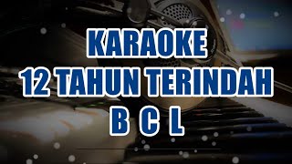 12 Tahun Terindah  BCL  Bunga Citra Lestari  KARAOKE [upl. by Yenterb]