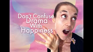 Dont Confuse Drama With HappinessA Full Life [upl. by Bergeman9]