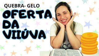 A OFERTA DA VIUVINHA  QUEBRA GELO [upl. by Antonino]