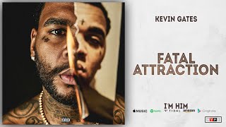 Kevin Gates  Fatal Attraction Im Him [upl. by Haberman704]