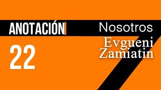 Anotación 22 Nosotros Evgueni Zamiatin [upl. by Jerrilyn150]