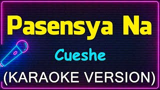 Pasensya Na  Cueshe Karaoke Version [upl. by Stonwin129]