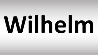 How to Pronounce Wilhelm [upl. by Coriss]