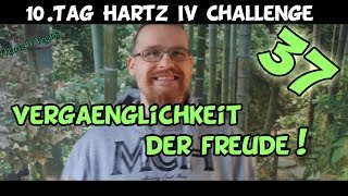 Tag 37 vegan Tag 10 der Hartz IV Challenge Vergänglichkeit der Freude [upl. by Lowenstein223]