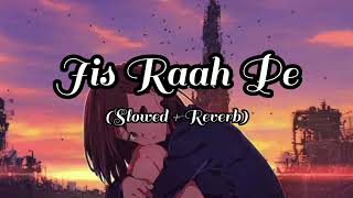 Jis Raah Pe Hai Ghar Tera  Slowed  Reverb Arijit Singh  Lofi Song  8D Audi [upl. by Quentin227]