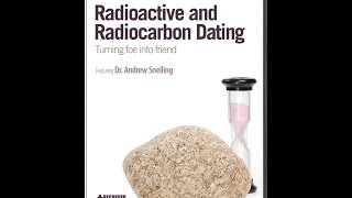 Radioactive and Radiocarbon Dating Turning Foe Into Friend  Dr Andrew Snelling [upl. by Leuas620]