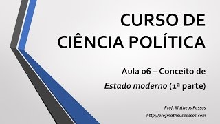 Curso de Ciência Política — Aula 06 — Conceito de Estado Moderno 1ª parte [upl. by Jannery]