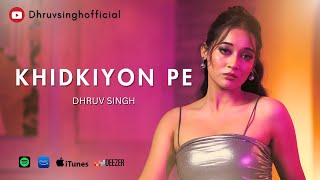 Khidkiyon Pe  Official Video   Dhruv Singh Ft Anjali Sharma khidkiyonpe hindisong [upl. by Callie538]