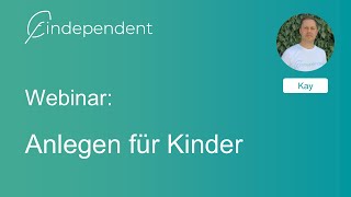 findependent Webinar Anlegen für Kinder  November 2024 [upl. by Warrin]