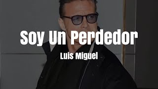 Luis Miguel  Soy Un Perdedor LETRA [upl. by Ethelred]