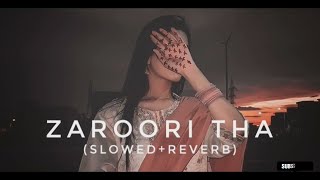 Zaroori tha Song Slowed  Reverb  Burq Lofi [upl. by Esnohpla]