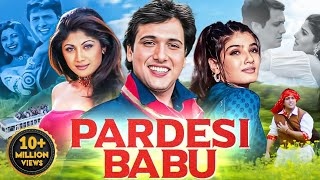 PARDESI BABU 1998 Full Hindi Movie In 4K  Govinda Raveena Tandon Shilpa Shetty Bollywood Movie [upl. by Onitram899]