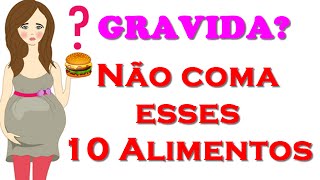 10 Alimentos que Você Deve EVITAR na Gravidez  Alimentação na Gravidez [upl. by Llehcar]