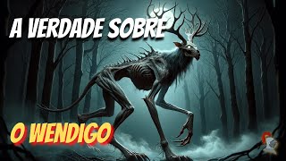 Desvendando os Segredos do Wendigo A Assombração das Florestas do Norte [upl. by Jessey]