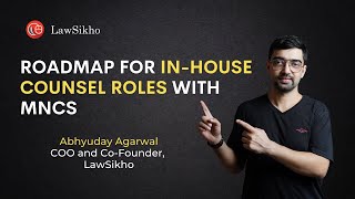 Roadmap for Inhouse counsel roles with MNCs  Abhyuday Agarwal  LawSikho [upl. by Gerardo]