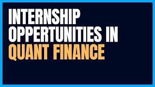 INTERNSHIP OPPERTUNITIES IN QUANTITATIVE FINANCE [upl. by Orazal492]