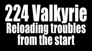 224 Valkyrie Reloading  A rough start [upl. by Frodeen532]