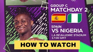 SPAIN VS NIGERIA  Olympics Women’s Football  WHERE TO WATCH THE GAME [upl. by Sabba]