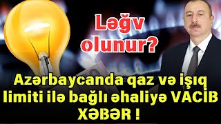 Azərbaycanda qaz və işıq limiti ilə bağlı əhaliyə VACİB XƏBƏR  Ləğv olunur [upl. by Boynton]