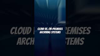 Cloud vs OnPremises Archiving Systems CloudArchiving OnPremisesArchiving datasecurity [upl. by Cleres983]