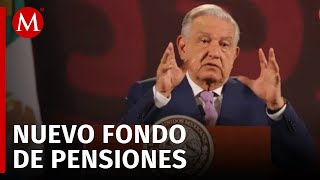 AMLO dice que Fondo de Pensiones para el Bienestar no afecta ahorro de trabajadores [upl. by Edbert]