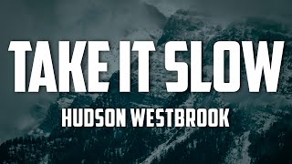 Hudson Westbrook  Take It Slow Lyrics [upl. by Anaoj]