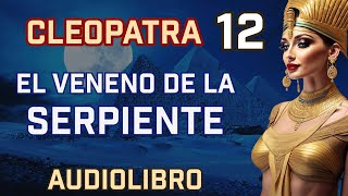 Audiolibro de Cleopatra Capítulo 12  Del Poder al Veneno La Despedida de una Faraona [upl. by Nordna]