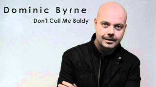 Dont Call Me Baldy  Dominic Byrne [upl. by Spada312]