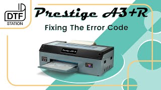 How to fix Error code Prestige A3R  DTF Station [upl. by Julianne]