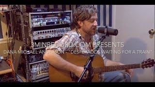 Dana Michael Anderson  Desperados Waiting For A Train Guy Clark cover [upl. by Devad]