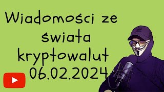 Wiadomości ze świata kryptowalut 06022024 [upl. by Hareenum595]