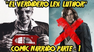 quotEl Verdadero Lex Luthorquot  Lex Luthor Man of Steel  COMIC NARRADO PARTE 1 [upl. by Joey]