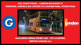 FULL ROUTE VISUAL  London General Route 57  Kingston Bus Station To Clapham Park  E119 LX09FBN [upl. by Caundra125]