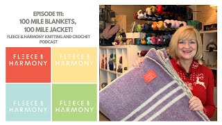 100 Mile Wool Blankets and 100 Mile Jacket  Ep 111 Fleece amp Harmony Knitting and Crochet Podcast [upl. by Haseena272]