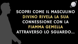 SEGNI CHE IL MASCHILE DIVINO SENTE LA CONNESSIONE CON LA FIAMMA GEMELLA [upl. by Brookner605]