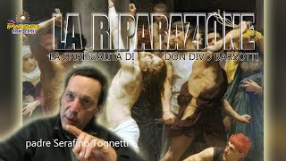 P Serafino Tognetti “Spiritualità di don Divo Barsotti“ LA RIPARAZIONE  3 Piccoli Passi con Gesù [upl. by Greenfield]