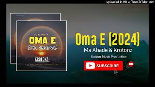 Oma E 2024Ma Abade amp KrotonzPNG LATEST MUSIC [upl. by Ahsercel]