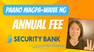 PAANO MAGPAWAIVE NG ANNUAL FEE  SECURITY BANK CREDIT CARD  PHILIPPINES [upl. by Aliahkim311]