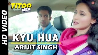 Kyu Hua Offical Video  Titoo MBA  Nishant Dahiya amp Pragya Jaiswal  Arijit Singh [upl. by Hasseman]