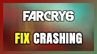 How to FIX Far Cry 6 Crashing [upl. by Nnylecyoj]