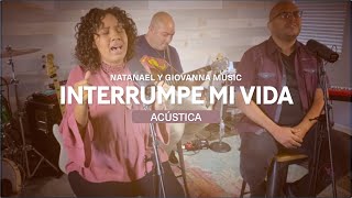 Natanael y Giovanna  Interrumpe Mi Vida  Acústico [upl. by Crifasi]